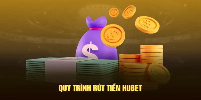 Bật Mí Quy Trình Rút Tiền Hubet An Toàn, Bảo Mật 100%