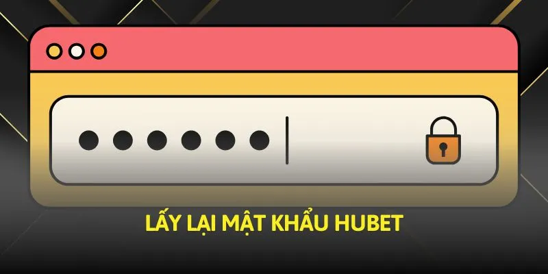 Lấy Lại Mật Khẩu Hubet: Hướng Dẫn Chi Tiết Và Lưu Ý
