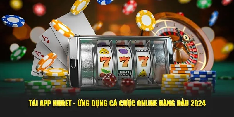 Tải App Hubet - Cơ Hội Trải Nghiệm Cược Tiện Lợi Số 1
