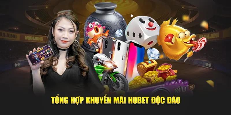 Tổng hợp khuyến mãi Hubet độc đáo